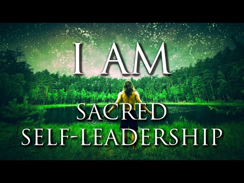 Sacred Self-Leadership ➤ I AM Affirmations | Confidence, Decisiveness, Authenticity, Self-Awareness