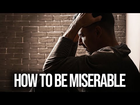 How To Be Miserable For The Rest of Your Life