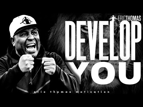 DEVELOP YOU - Best Motivational Speech Video (Featuring Eric Thomas)