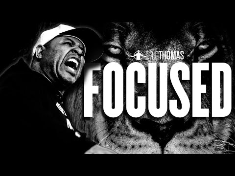 FOCUSED | POWERFUL MOTIVATIONAL VIDEO (Eric Thomas)