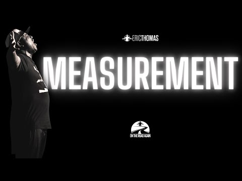 MEASUREMENT | POWERFUL MOTIVATIONAL VIDEO (Eric Thomas)