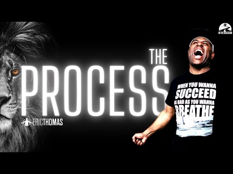 THE PROCESS | POWERFUL MOTIVATIONAL VIDEO (ERIC THOMAS)