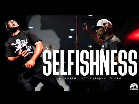 SELFISHNESS - POWERFUL MOTIVATIONAL VIDEO (ERIC THOMAS)