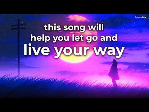 This Song Will Help You LET GO and LIVE YOUR WAY 💚