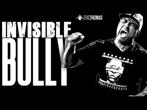 INVISIBLE BULLY - Best Motivational Speech (Eric Thomas)