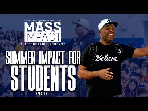 MASS Impact | Summer Impact for Students (Episode 7)