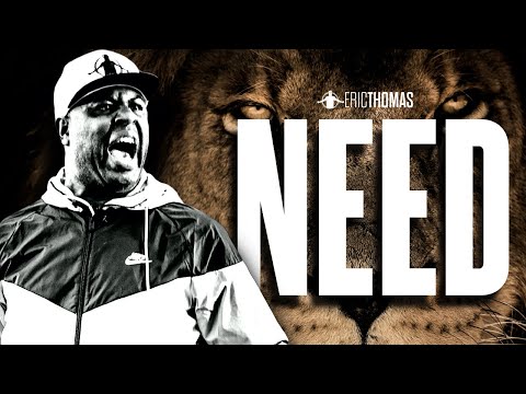 Eric Thomas - THE NEED (Powerful Motivational Video)