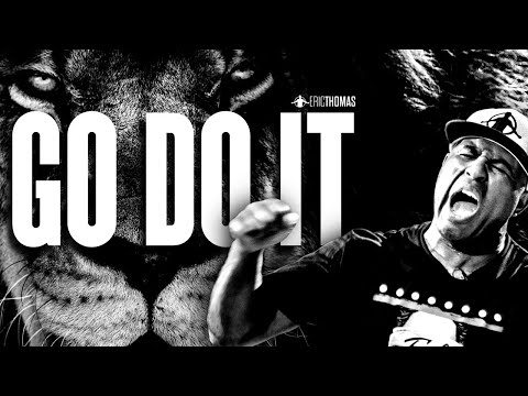 ERIC THOMAS - GO DO IT (POWERFUL MOTIVATIONAL VIDEO)