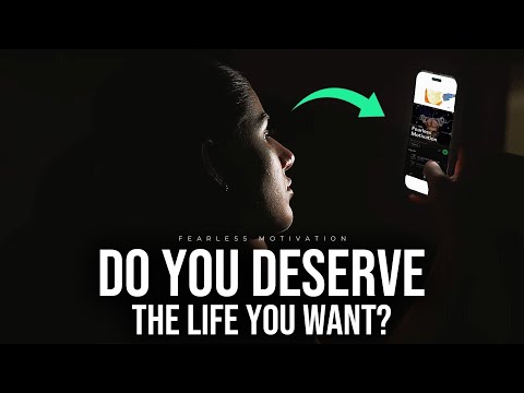 Do You Deserve The Life You Want? How To Become Someone You Will Be Proud of