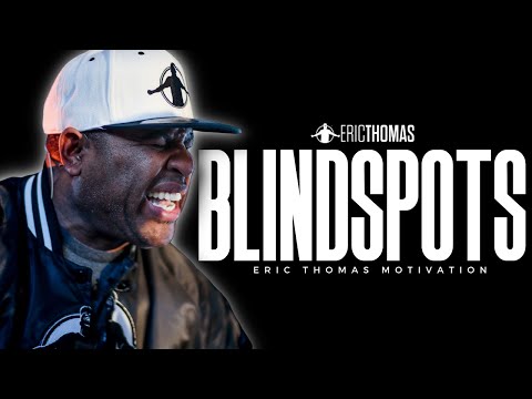 ERIC THOMAS - BLINDSPOTS (POWERFUL MOTIVATIONAL VIDEO)