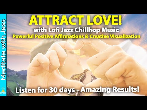 POWERFUL VISUALIZATION! Positive Affirmations with Jazz Chillhop Music to ATTRACT LOVE & REPROGRAM