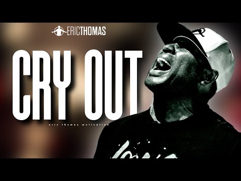 ERIC THOMAS - CRY OUT (Powerful Motivational Video)