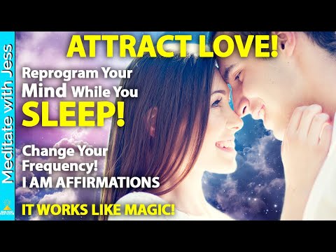 I AM AFFIRMATIONS to Reprogram Your Mind WHILE YOU SLEEP and ATTRACT the LOVE OF YOUR LIFE!