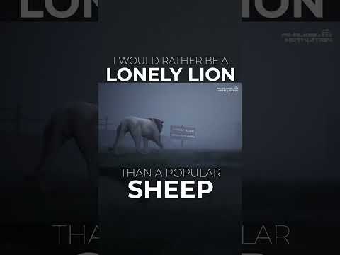 I would rather be a LONELY LION than a popular SHEEP