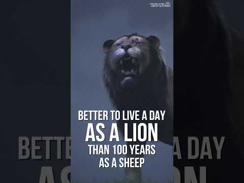 Better to spend ONE DAY as a LION than 1000 as a SHEEP!