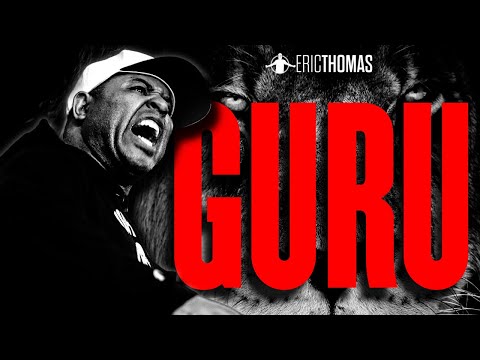 GURU - Motivational Speech Compilation | 30-Minutes of the Motivation (ERIC THOMAS)