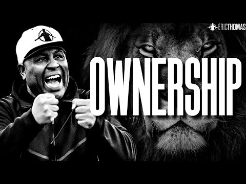 ERIC THOMAS - OWNERSHIP (POWERFUL MOTIVATIONAL VIDEO)