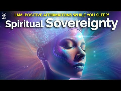 Positive SLEEP Affirmations: Enhance SPIRITUAL SOVEREIGNTY Reprogram your mind toward SOURCE WITHIN.