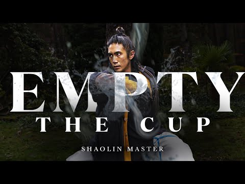 EMPTY THE CUP  | Shaolin Master